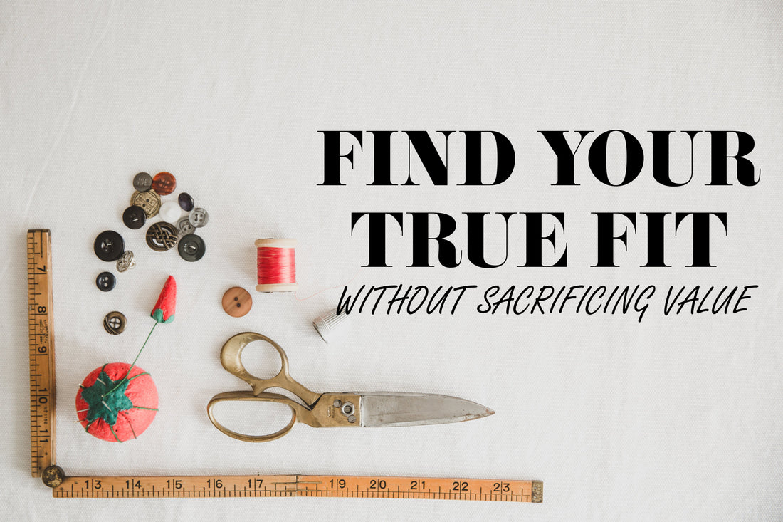 Find Your True Fit Without Sacrificing Value
